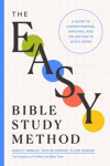 The Easy Bible Study Method - A Guide to Understanding, Applying, and Delighting in God's Word